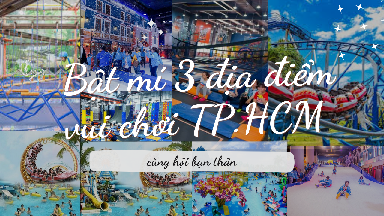 Bật mí 3 địa điểm vui chơi TP.HCM tẹt ga cùng hội bạn thân 1 Bật mí 3 địa điểm vui chơi TP.HCM tẹt ga cùng hội bạn thân