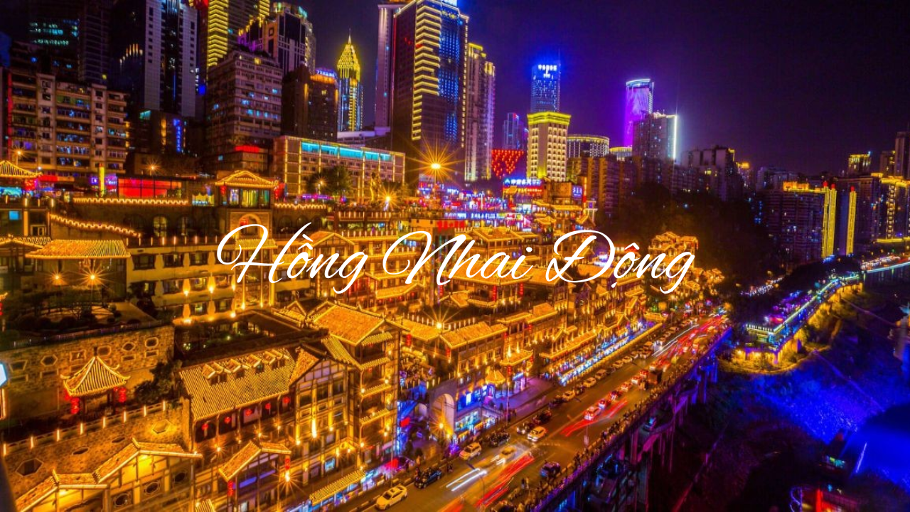 Review Trùng Khánh – Chuyến đi đến thành phố giữa mây trời 5 Hồng Nhai Động