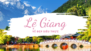 Khám phá vẻ đẹp siêu thực của Lệ Giang - Du lịch Trung Quốc