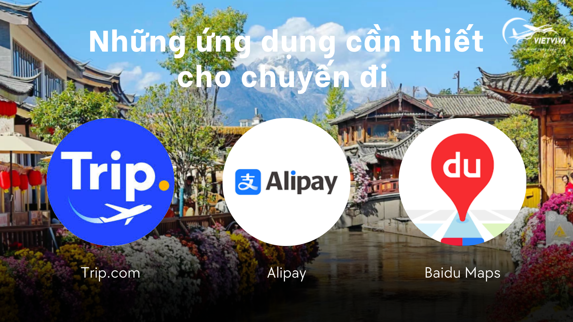Khám phá vẻ đẹp siêu thực của Lệ Giang - Du lịch Trung Quốc 3 Những ứng dụng cần thiết cho chuyến đi Lệ Giang